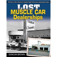 Lost Muscle Car Dealerships by Brown, Duncan; Eisenschenk, Wes, 9781613254516