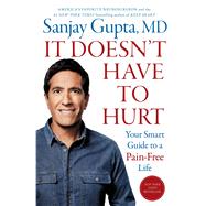 It Doesn't Have to Hurt Your Smart Guide to a Pain-Free Life by Gupta, Sanjay, 9781668014516