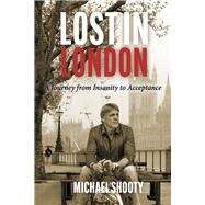 Lost In London A Journey from Insanity to Acceptance by Shooty, Michael, 9798350964516
