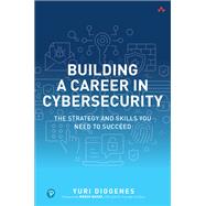 Building a Career in Cybersecurity The Strategy and Skills You Need to Succeed by Diogenes, Yuri, 9780138214517