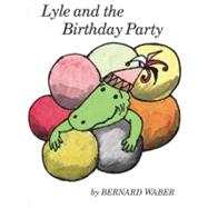 Lyle and the Birthday Party by Waber, Bernard, 9780395174517