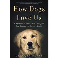 How Dogs Love Us: A Neuroscientist and His Adopted Dog Decode the Canine Brain by Berns, Gregory, 9780544114517