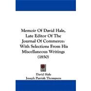 Memoir of David Hale, Late Editor of the Journal of Commerce : With Selections from His Miscellaneous Writings (1850) by Hale, David; Thompson, Joseph Parrish, 9781104454517