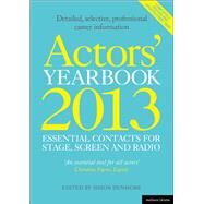 Actors' Yearbook 2013 - Essential Contacts for Stage, Screen and Radio by Lissenden, Hilary; Dunmore, Simon, 9781408174517