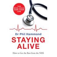 Staying Alive How to Get the Best From the NHS by Hammond, Phil, 9781848664517