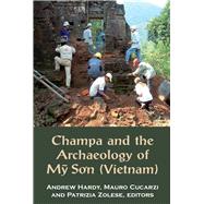 Champa and the Archaeology of My So'n Vietnam by Hardy, Andrew; Cucarzi, Mauro; Zolese, Patrizia, 9789971694517