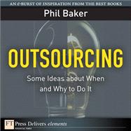 Outsourcing: Some Ideas about When and Why to Do It by Baker, Phil, 9780137074518