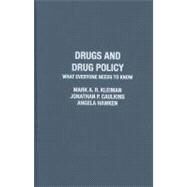 Drugs and Drug Policy What Everyone Needs to Know by Kleiman, Mark A.R.; Caulkins, Jonathan P.; Hawken, Angela, 9780199764518