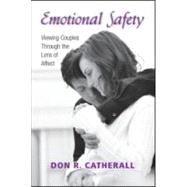 Emotional Safety: Viewing Couples Through the Lens of Affect by Catherall; Don R., 9780415954518