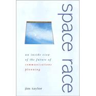 Space Race An Inside View of the Future of Communications Planning by Taylor, Jim, 9780470094518