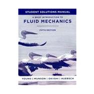 Student Solutions Manual to accompany A Brief Introduction to Fluid Mechanics, 5e by Young, Donald F.; Munson, Bruce R.; Okiishi, Theodore H.; Huebsch, Wade W., 9780470924518