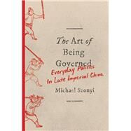 The Art of Being Governed by Szonyi, Michael, 9780691174518