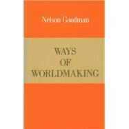 Ways of Worldmaking by Goodman, Nelson, 9780915144518