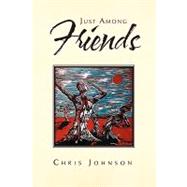 Just Among Friends by Johnson, Chris, 9781441594518