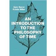 An Introduction to the Philosophy of Time by Baron, Sam; Miller, Kristie, 9781509524518