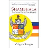 Shambhala: The Sacred Path of the Warrior by Trungpa, Chogyam; Gimian, Carolyn Rose, 9781590304518
