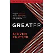 Greater Participant's Guide Dream bigger. Start smaller. Ignite God's Vision for Your Life by FURTICK, STEVEN, 9781601424518