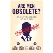 Are Men Obsolete? The Munk Debate on Gender by Rosin, Hanna; Dowd, Maureen; Moran, Caitlin; Paglia, Camille, 9781770894518