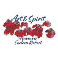 Art & Spirit A Memoir by Kiebert, Coeleen, 9798350944518