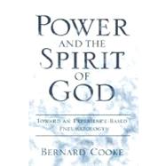 Power and the Spirit of God Toward an Experience-Based Pneumatology by Cooke, Bernard, 9780195174519