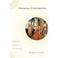 Desiring Conversion Hermas, Thecla, Aseneth by Lipsett, B. Diane, 9780199754519