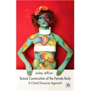 Textual Construction of the Female Body A Critical Discourse Approach by Jeffries, Lesley, 9780333914519