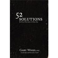 52 Solutions for Those Who Need a 25 Hour Day by Wood, Gary, 9780557064519
