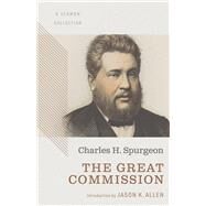The Great Commission: A Sermon Collection by Spurgeon, Charles  Haddon; Allen, Jason K., 9781087784519