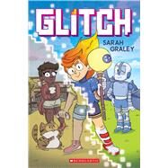Glitch: A Graphic Novel by Graley, Sarah; Graley, Sarah, 9781338174519