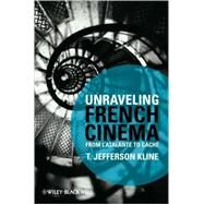 Unraveling French Cinema From L'Atalante to Cach by Kline, T. Jefferson, 9781405184519