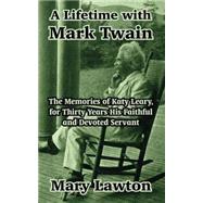 A Lifetime With Mark Twain: The Memories of Katy Leary, for Thirty Years His Faithful and Devoted Servant by Lawton, Mary, 9781410104519