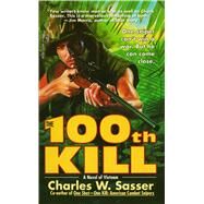 The 100th Kill by Sasser, Charles W., 9781476784519