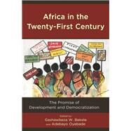 Africa in the Twenty-First Century The Promise of Development and Democratization by Bekele, Gashawbeza; Oyebade, Adebayo; Adewumi, Funmi; Agbebaku, Phillip E.; Ajayi, Rotimi; Akinyele, Rufus Taiwo; Ayoola, Tokunbo A.; Bekele, Gashawbeza; Emeka-Nwobia, Ngozi U.; Fashagba, Joseph Yinka; Itakpe, Mohammed; Kidane-Mariam, Tadesse; Odion, Will, 9781498564519