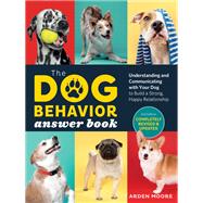 The Dog Behavior Answer Book, 2nd Edition Understanding and Communicating with Your Dog and Building a Strong and Happy Relationship by Moore, Arden, 9781635864519
