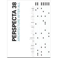 Perspecta 38 Architecture After All The Yale Architectural Journal by Carter, Marcus; Marcinkowski, Christopher; Bagley, Forth; Bingol, Ceren, 9780262524520