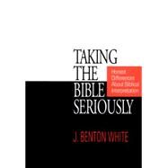 Taking the Bible Seriously: Honest Differences about Biblical Interpretation by White, J. Benton, 9780664254520