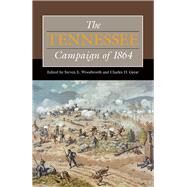 The Tennessee Campaign of 1864 by Woodworth, Steven E.; Grear, Charles D.; Bennett, Stewart L. (CON); Bledsoe, Andrew S. (CON); Gaines, John J. (CON), 9780809334520