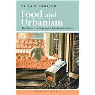 Food and Urbanism The Convivial City and a Sustainable Future by Parham, Susan, 9780857854520