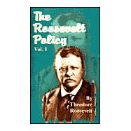 Roosevelt Policy - Volume I :...,Roosevelt, Theodore,9780898754520