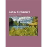 Harry the Whaler by Sargent, George Etell, 9781154514520