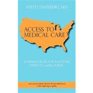 Access to Medical Care : COMMON SENSE for DOCTORS, PATIENTS, and the PUBLIC by Dahlberg, Keith, 9781440174520