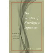 The Varieties of Nonreligious Experience by Baggett, Jerome P., 9781479884520