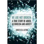 We Are Not Broken by Alton, Angelica, 9781504384520