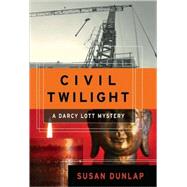 Civil Twilight A Darcy Lott Mystery by Dunlap, Susan, 9781582434520