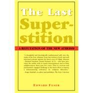 The Last Superstition: A Refutation of the New Atheism by Feser, Edward, 9781587314520