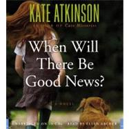 When Will There Be Good News? A Novel by Archer, Ellen; Atkinson, Kate, 9781600244520