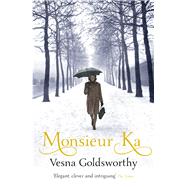 Monsieur Ka by Goldsworthy, Vesna, 9781784704520