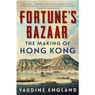 Fortune's Bazaar The Making of Hong Kong by England, Vaudine, 9781982184520