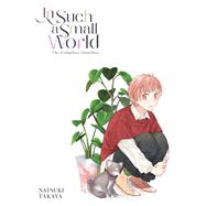 In Such a Small World: The Complete Omnibus by Takaya, Natsuki; Nibley, Athena; Nibley, Alethea; Blakeslee, Katie; Blakeslee, Lys, 9798855444520