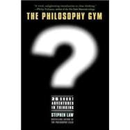 The Philosophy Gym 25 Short Adventures in Thinking by Law, Stephen, 9780312314521